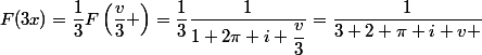 F(3x)=\dfrac{1}{3}F\left(\dfrac{v}{3} \right)=\dfrac{1}{3}\dfrac{1}{1+2\pi i \dfrac{v}{3}}=\dfrac{1}{3+2 \pi i v }