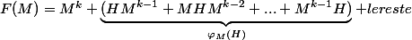 F(M)=M^k+\underbrace{(HM^{k-1}+MHM^{k-2}+...+M^{k-1}H)}_{\varphi_M(H)}+le\ reste