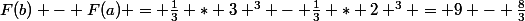 F(b) - F(a) = \frac{1}{3} * 3 ^{3} - \frac{1}{3} * 2 ^{3} = 9 - \frac{8}{3}
