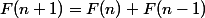 F(n+1)=F(n)+F(n-1)