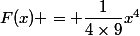 F(x) = \dfrac{1}{4\times9}x^4