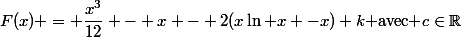 F(x) = \dfrac{x^3}{12} - x - 2(x\ln x -x)+k\text{ avec }c\in\R