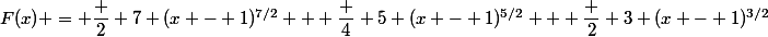 F(x) = \dfrac 2 7 (x - 1)^{7/2} + \dfrac 4 5 (x - 1)^{5/2} + \dfrac 2 3 (x - 1)^{3/2}&nbsp;&nbsp;(+ k)