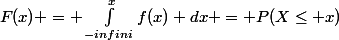 F(x) = \int_{-infini}^{x}{f(x) dx} = P(X\leq x)
