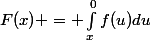 F(x) = \int_{x}^{0}{f(u)du}