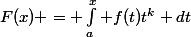 F(x) = \int_a^x f(t)t^k dt