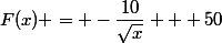 F(x) = -\dfrac{10}{\sqrt{x}} + 50