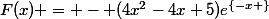 F(x) = - (4x^2-4x+5)e^\left\{-x \right\}