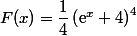 F(x)=\dfrac{1}{4}\left(\text{e}^x+4\right)^4