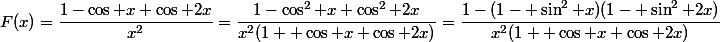 F(x)=\dfrac{1-\cos x \cos 2x}{x^2}=\dfrac{1-\cos^2 x \cos^2 2x}{x^2(1+ \cos x \cos 2x)}=\dfrac{1-(1- \sin^2 x)(1- \sin^2 2x)}{x^2(1+ \cos x \cos 2x)}