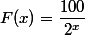 F(x)=\dfrac{100}{2^x}