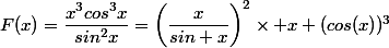 F(x)=\dfrac{x^3cos^3x}{sin^2x}=\left(\dfrac{x}{sin x}\right)^2\times x (cos(x))^3