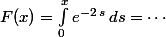 F(x)=\int_0^xe^{-2\,s}\,ds=\cdots