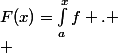 F(x)=\int_a^xf .
 \\ 