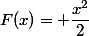 F(x)= \dfrac{x^2}{2}