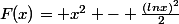 F(x)= x^2 - \frac{(lnx)^2}{2}