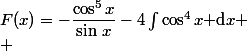 F(x)=-\dfrac{\cos^5x}{\sin\,x}-4\int\cos^4x\text{ d}x
 \\ 