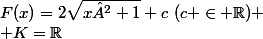 F(x)=2\sqrt{x²+1}+c~(c \in \mathbb{R})
 \\ K=\mathbb{R}