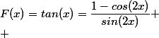 F(x)=tan(x)=\dfrac{1-cos(2x)}{sin(2x)}
 \\ 