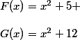 F(x)=x^2+5 \\\\G(x)=x^2+12