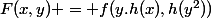 F(x,y) = f(y.h(x),h(y^2))
