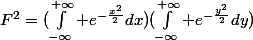 F^2=(\int_{-\infty}^{+\infty} e^{-\frac{x^2}{2}}dx)(\int_{-\infty}^{+\infty} e^{-\frac{y^2}{2}}dy)