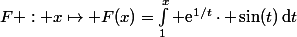 F : x\mapsto F(x)=\int_1^x \text{e}^{1/t}\cdot \sin(t)\,\text{d}t