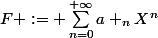 F := \sum_{n=0}^{+\infty}a _{n}X^{n}