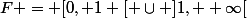 F = [0, 1 [ \cup ]1, +\infty[