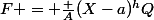 F = \frac {A}{(X-a)^hQ}
