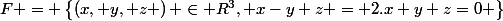 F = \left\{\left(x, y, z \right) \in R^3, x-y+z = 2.x+y+z=0 \right\}