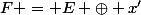 F = E \oplus x'