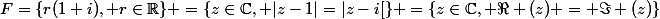 F=\{r(1+i), r\in\R\} =\{z\in\C, |z-1|=|z-i[\} =\{z\in\C, \Re (z) = \Im (z)\}