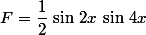 F=\dfrac{1}{2}\,\sin\,2x\,\sin\,4x