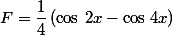 F=\dfrac{1}{4}\,(\cos\,2x-\cos\,4x)