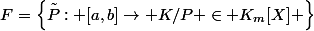 F=\left\{\tilde{P}: [a,b]\rightarrow K/P \in K_{m}[X] \right\}