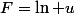 F=\ln u