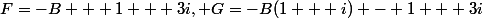 F=-B + 1 + 3i, G=-B(1 + i) - 1 + 3i