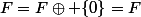F=F\oplus \{0\}=F