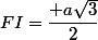 FI=\dfrac{ a\sqrt{3}}{2}