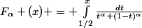 F_\alpha (x) = \int_{1/2}^{x}{\frac{dt}{t^\alpha (1-t)^\alpha}}