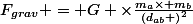 F_{grav} = G \times\frac{m_{a}\times m_{b}}{\left(d_{ab} \right)^{2}}
