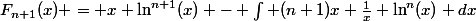 F_{n+1}(x) = x \ln^{n+1}(x) - \int (n+1)x \frac{1}{x} \ln^n(x) dx