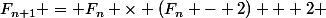 F_{n+1} = F_n \times (F_n - 2) + 2 