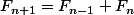 F_{n+1}=F_{n-1}+F_n