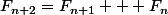 F_{n+2}=F_{n+1} + F_{n}
