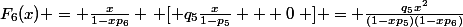 F_6(x) = \frac{x}{1-xp_6} \left [ q_{5}\frac{x}{1-p_5} + 0\right ] = \frac{q_5x^2}{(1-xp_5)(1-xp_6)}