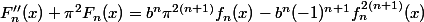 F_n''(x)+\pi^2F_n(x)=b^n\pi^{2(n+1)}f_n(x)-b^n(-1)^{n+1}f_n^{2(n+1)}(x)