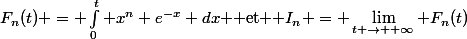 F_n(t) = \int_0^t x^n e^{-x} dx $ et $ I_n = \lim_{t \to +\infty} F_n(t)