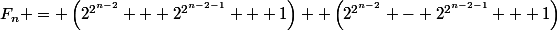 F_n = \left(2^{2^{n-2}} + 2^{2^{n-2-1}} + 1\right)  \left(2^{2^{n-2}} - 2^{2^{n-2-1}} + 1\right)